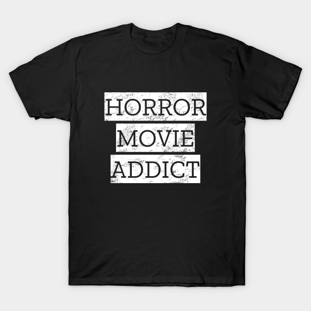 Horror Movie Addict T-Shirt by LunaMay